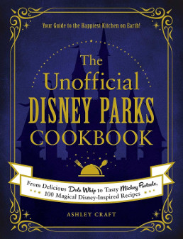 The Unofficial Disney Parks Cookbook